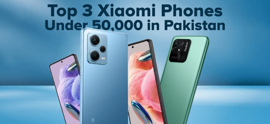 Top 3 Xiaomi Phones Under 50,000 in Pakistan | Complete Guide