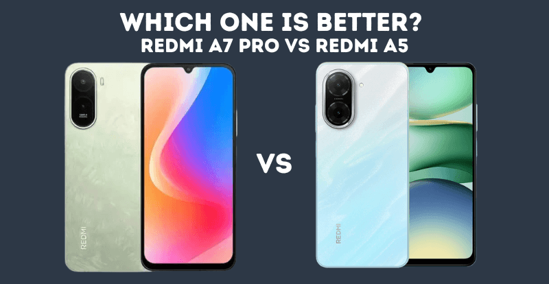 Redmi A5 vs Redmi A7 Pro: Which One Offers Better Value?