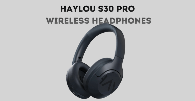 Haylou S30 Pro ANC Headphones Review & Features Guide