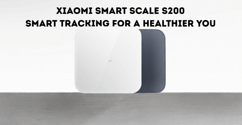 Xiaomi Smart Scale S200 Price in Pakistan – Complete Guide
