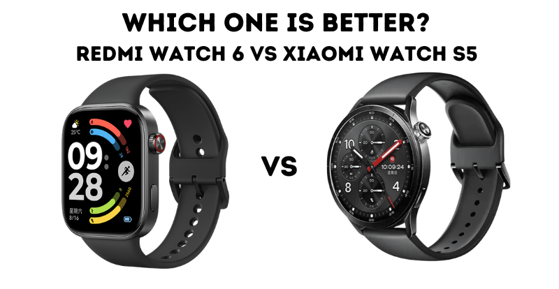 Redmi Watch 6 vs Xiaomi Watch S5 – Complete Comparison