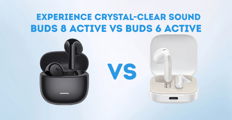 Redmi Buds 8 Active vs Redmi Buds 6 Active – Complete Comparison