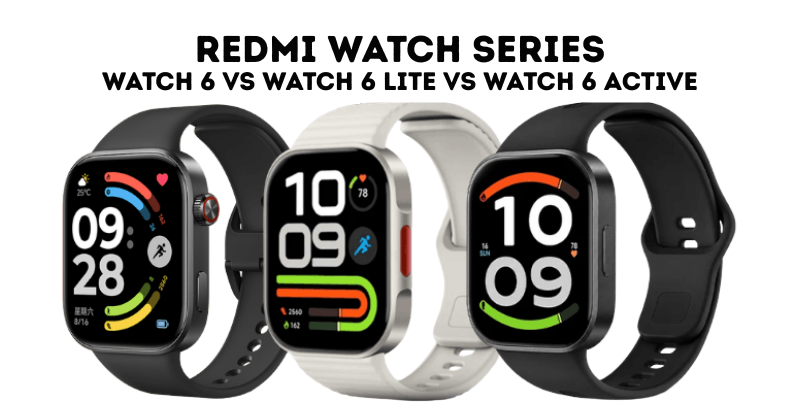 Redmi Watch 6 vs 6 Lite vs 6 Active – Comparison Guide