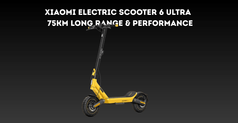 Xiaomi Electric Scooter 6 Ultra – Long Range, Performance & Price