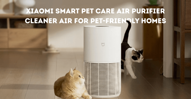 Xiaomi Smart Pet Care Air Purifier: Features, Benefits & Price