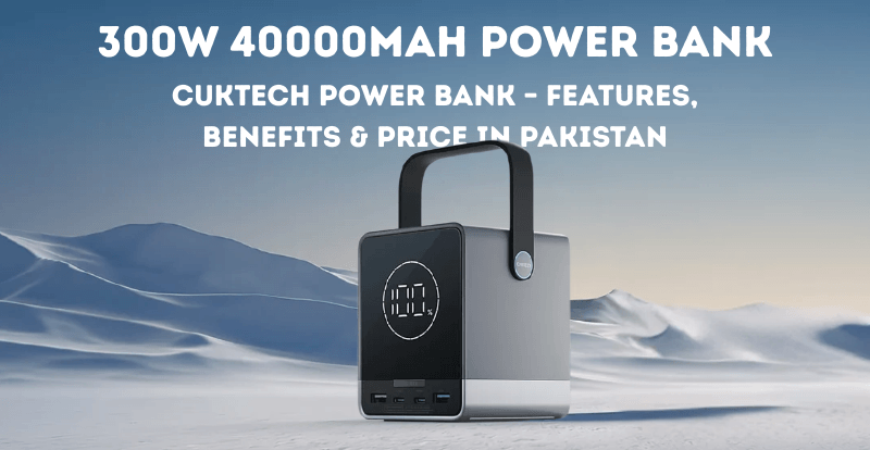 CUKTECH 300W 40000mAh Power Bank: Features & Price in Pakistan